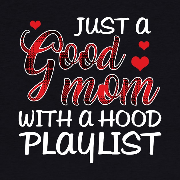 Just A Good Mom With A Hood Playlist T-shirt by TeeLovely